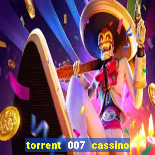 torrent 007 cassino royale legendado